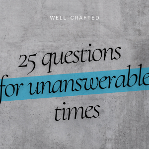 25 questions for unanswerable times